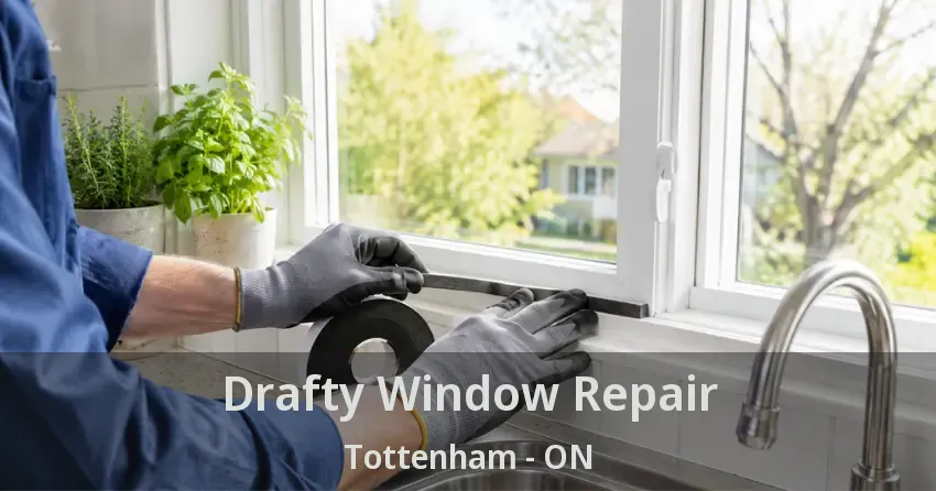 Drafty Window Repair Tottenham - ON